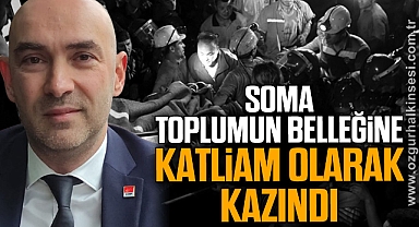“SOMA TOPLUMUN BELLEĞİNE KATLİAM OLARAK KAZINDI”