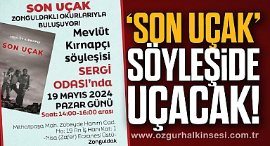 “SON UÇAK” SÖYLEŞİDE UÇACAK!