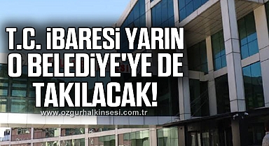 T.C. ibaresi yarın o belediye'ye de takılacak!