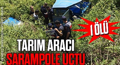 Tarım aracı şarampole uçtu: 1 ölü