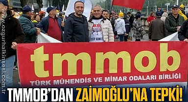 TMMOB’DAN ZAİMOĞLU’NA TEPKİ!