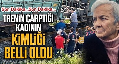 Trenin çarptığı kadının kimliği belli oldu