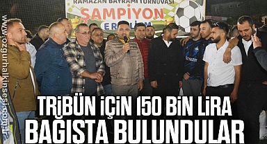 Tribün için 150 bin lira bağışta bulundular