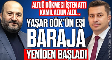 YAŞAR GÖK'ÜN EŞİ BARAJA YENİDEN BAŞLADI