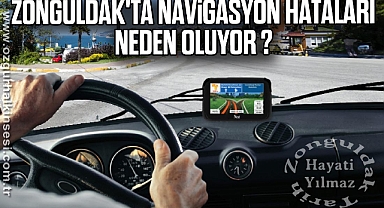 ZONGULDAK'TA NAVİGASYON HATALARI NEDEN OLUYOR?