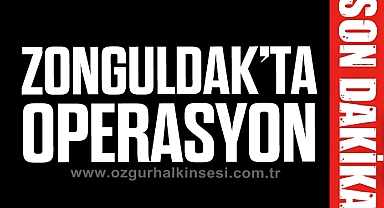 ZONGULDAK’TA OPERASYON!