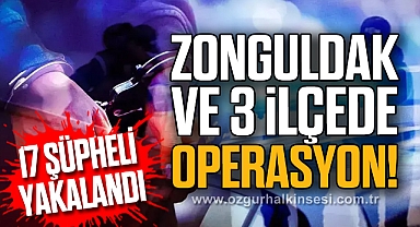 ZONGULDAK VE 3 İLÇEDE OPERASYON!
