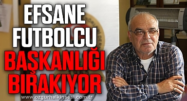 Zonguldakspor'un efsane futbolcusu başkanlığı bırakıyor