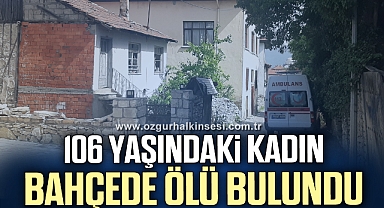 106 yaşındaki kadın bahçede ölü bulundu