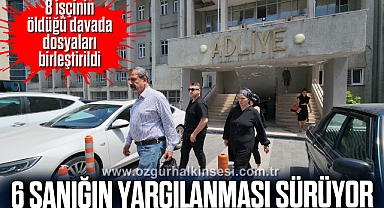 8 işçinin öldüğü davada dosyaları birleştirilen 6 sanığın yargılanması sürüyor