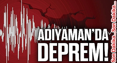 ADIYAMAN'DA DEPREM!