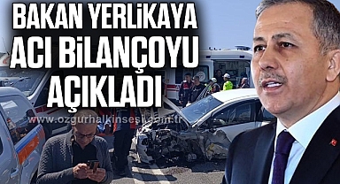 Bakan Yerlikaya acı bilançoyu açıkladı