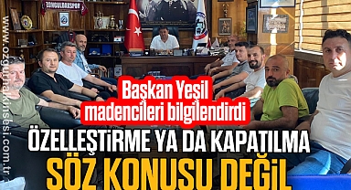 BAŞKAN YEŞİL: ‘ÖZELLEŞTİRME YA DA KAPATILMA SÖZ KONUSU DEĞİL!’
