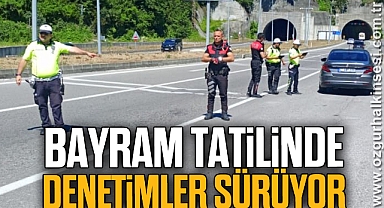 Bayram tatilinde denetimler sürüyor
