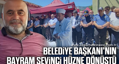 Belediye Başkanı'nın bayram sevinci hüzne dönüştü