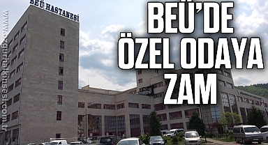 BEÜ’DE ÖZEL ODAYA ZAM