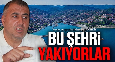 “Bu şehri yakıyorlar”