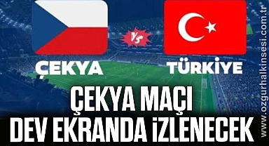 ÇEKYA MAÇI DEV EKRANDA İZLENECEK