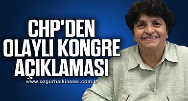 CHP'DEN OLAYLI KONGRE AÇIKLAMASI