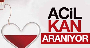 Çok acil kan aranıyor
