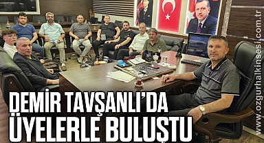 DEMİR TAVŞANLI’DA ÜYELERLE BULUŞTU