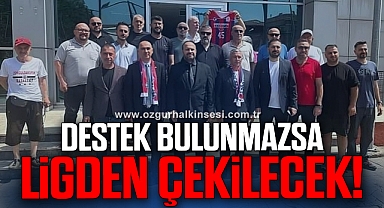 DESTEK BULUNMAZSA LİGDEN ÇEKİLECEK