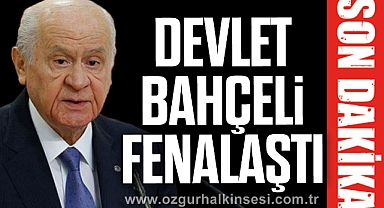 DEVLET BAHÇELİ FENALAŞTI