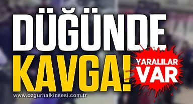 DÜĞÜNDE KAVGA! YARALILAR VAR...