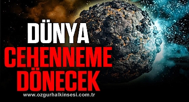 Dünya cehenneme dönecek