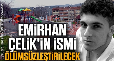 Emirhan Çelik'in ismi ölümsüzleştirilecek