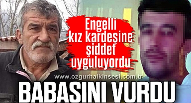 Engelli kız kardeşine şiddet uygulayan babasını vurdu