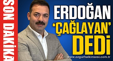 ERDOĞAN, 'ÇAĞLAYAN' DEDİ