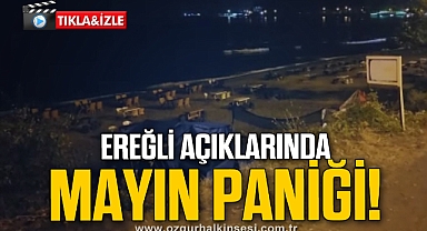 EREĞLİ AÇIKLARINDA MAYIN PANİĞİ