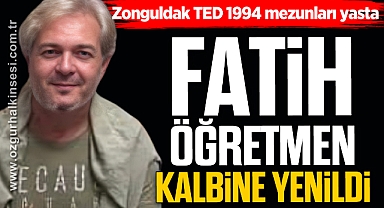 FATİH ÖĞRETMEN KALBİNE YENİLDİ