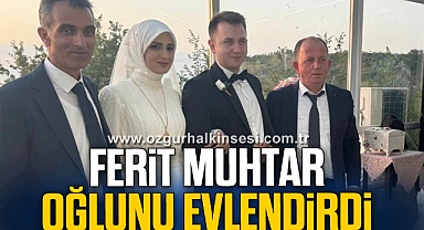 FERİT MUHTAR OĞLUNU EVLENDİRDİ