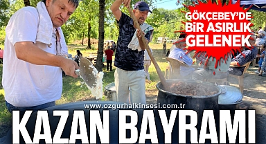 GÖKÇEBEY'DE BİR ASIRLIK GELENEK… KAZAN BAYRAMI