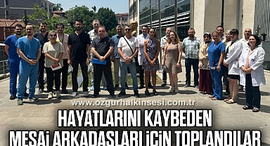 Hayatlarını kaybeden mesai arkadaşları için toplandılar