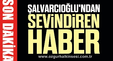 HÜSEYİN ŞALVARCIOĞLU'NDAN SEVİNDİREN HABER