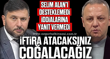“İFTİRA ATACAKSINIZ ÇOĞALACAĞIZ”