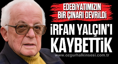 İRFAN YALÇIN’I KAYBETTİK