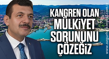 “KANGREN OLAN MÜLKİYET SORUNUNU ÇÖZEĞİZ”