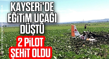 Kayseri'de eğitim uçağı düştü: 2 pilot şehit oldu