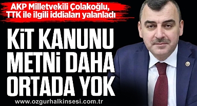 “KİT KANUNU METNİ DAHA ORTADA YOK”