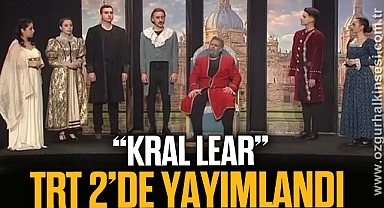  “Kral Lear” TRT 2’de Yayımlandı