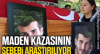 Maden kazasının sebebi araştırılıyor