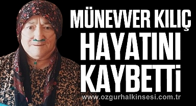 Münevver Kılıç hayatını kaybetti