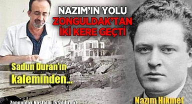 NAZIM’IN YOLU ZONGULDAK’TAN İKİ KERE GEÇTİ…