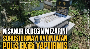 Nİsanur Bebeğin mezarını, soruşturmayı aydınlatan polis ekibi yaptırmış