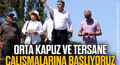 “ORTA KAPUZ VE TERSANE ÇALIŞMALARINA BAŞLIYORUZ”