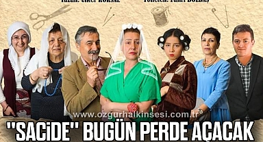 ''SACİDE'' TİYATRO OYUNU BUGÜN PERDE AÇACAK